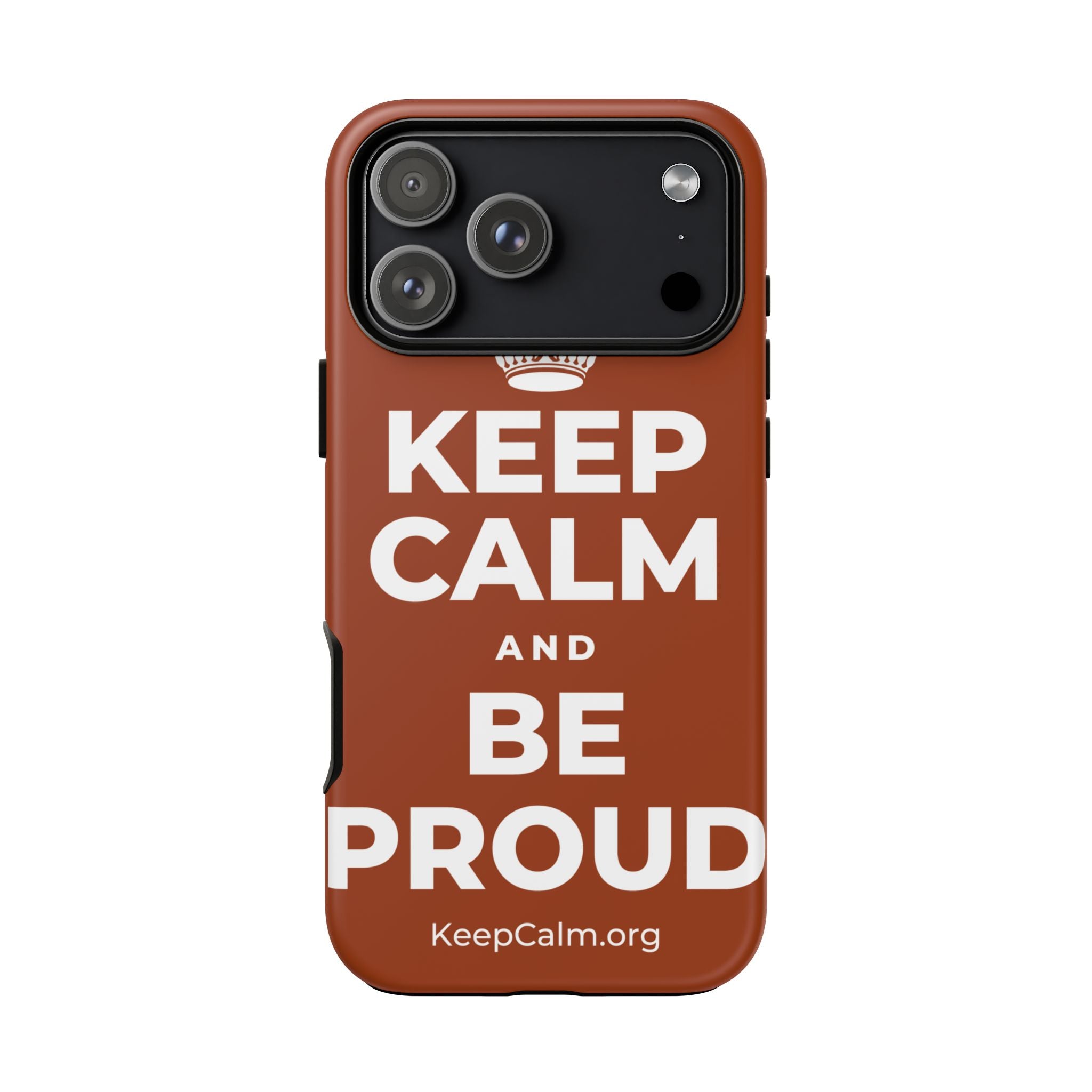 KEEP CALM AND BE PROUD Phone Case