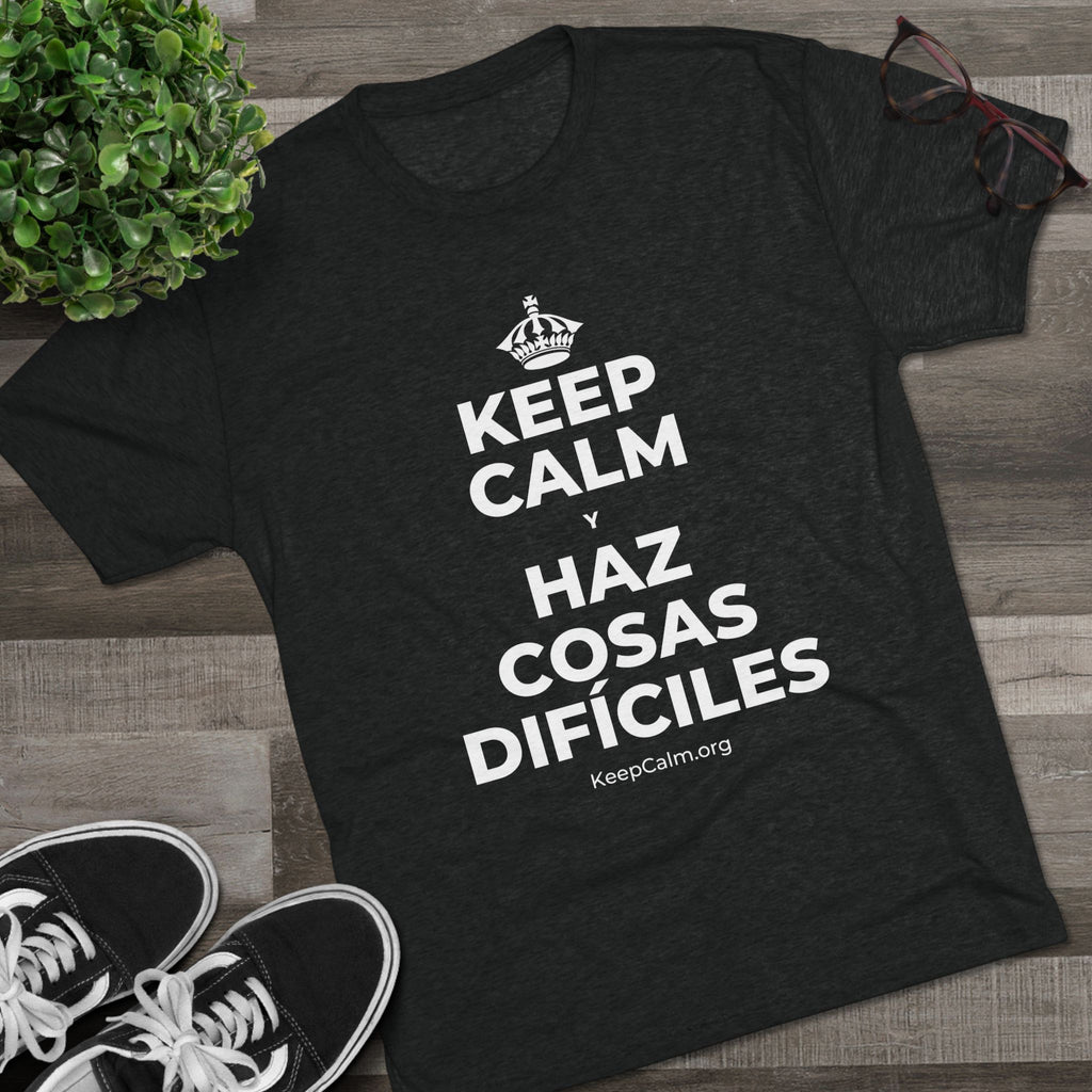 KEEP CALM Y HAZ COSAS DIFÍCILES Tri-Blend Tee