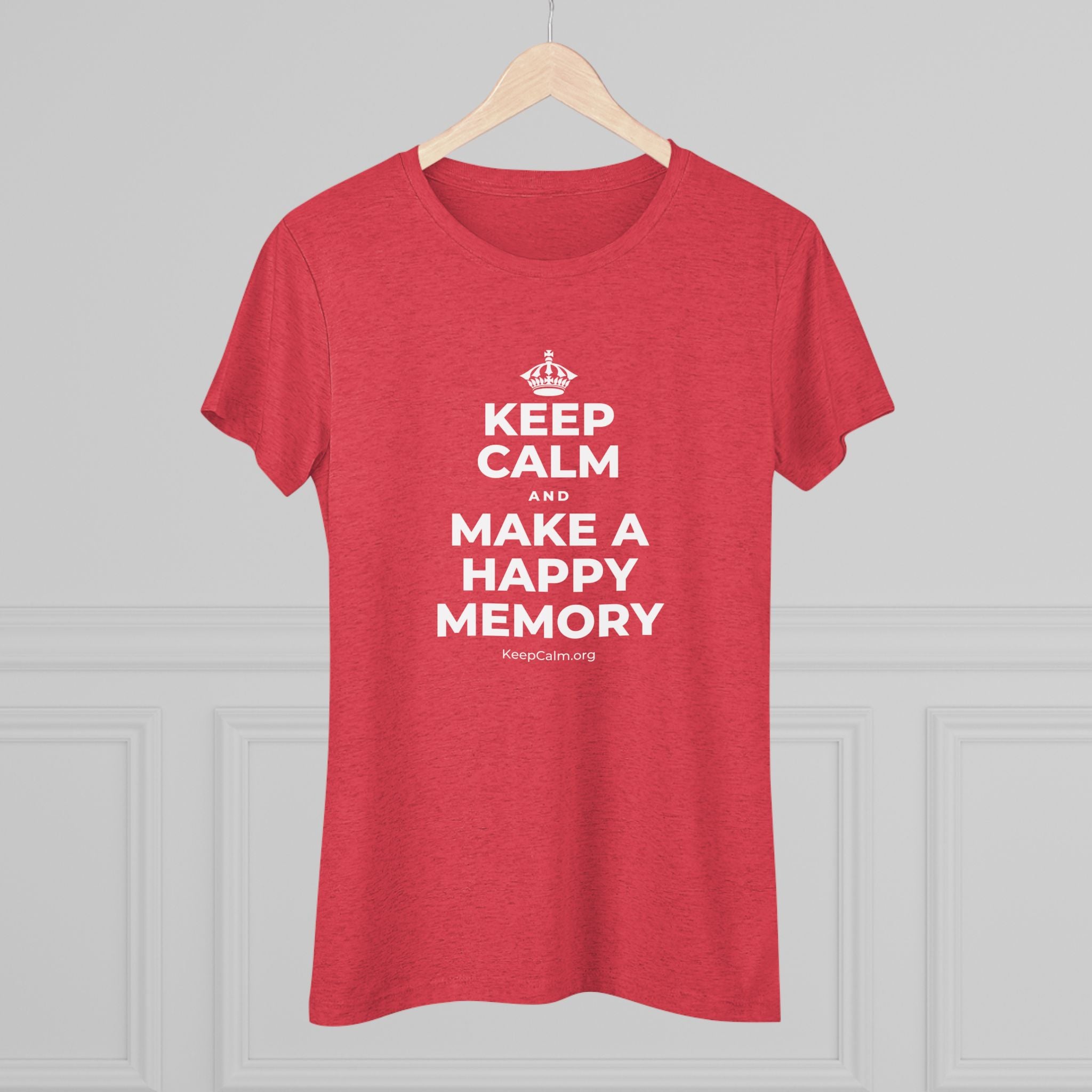 KEEP CALM AND MAKE A HAPPY MEMORY Women's Tri-Blend Tee