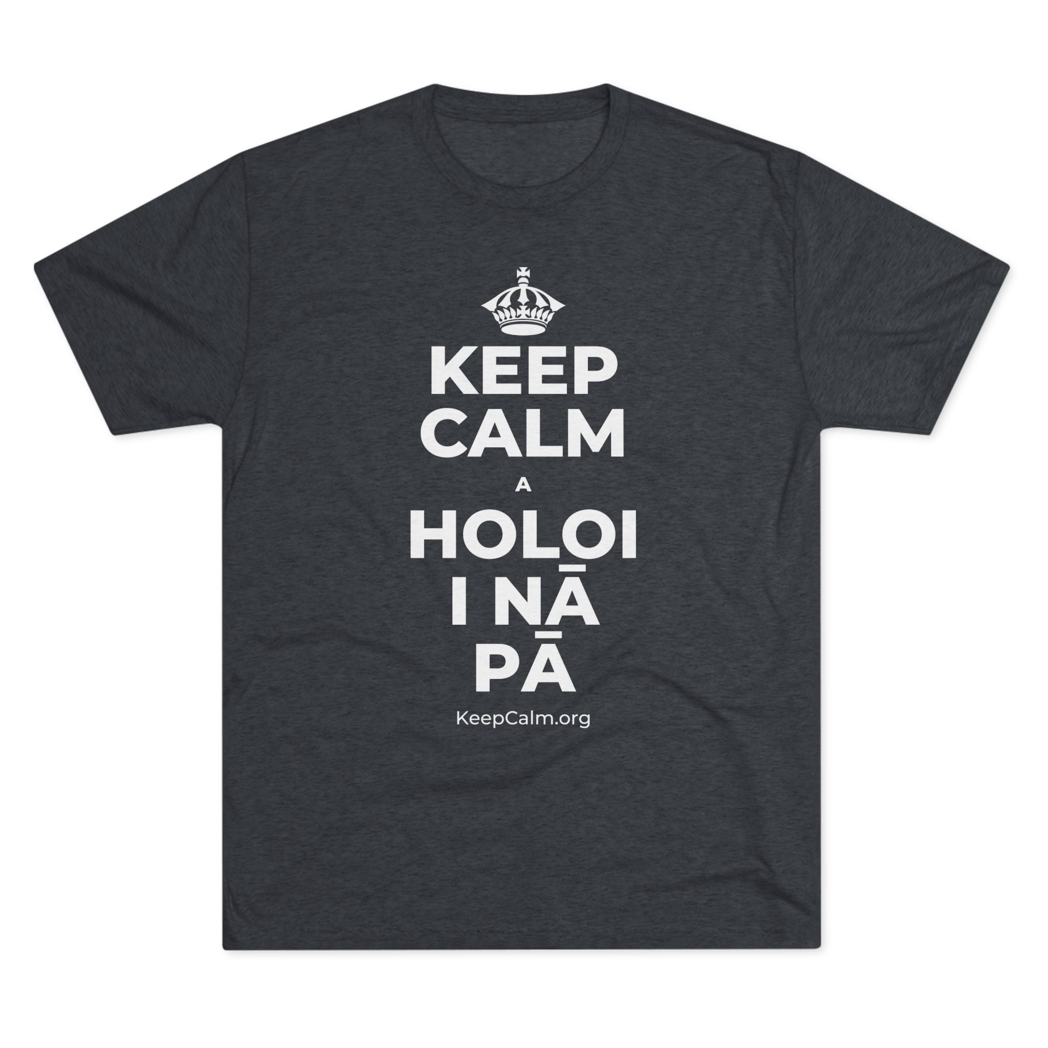 KEEP CALM A HOLOI I NĀ PĀ Tri-Blend Tee