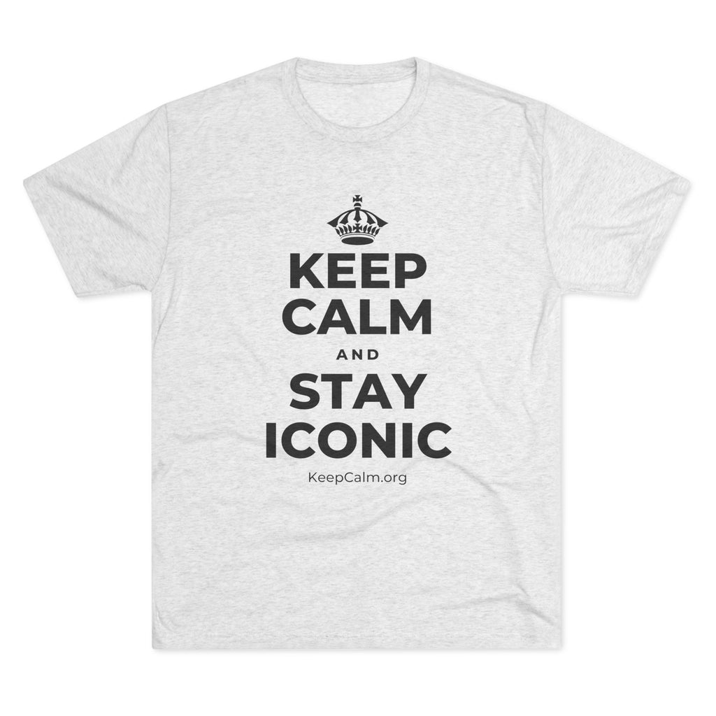 KEEP CALM AND STAY ICONIC Tri-Blend Tee