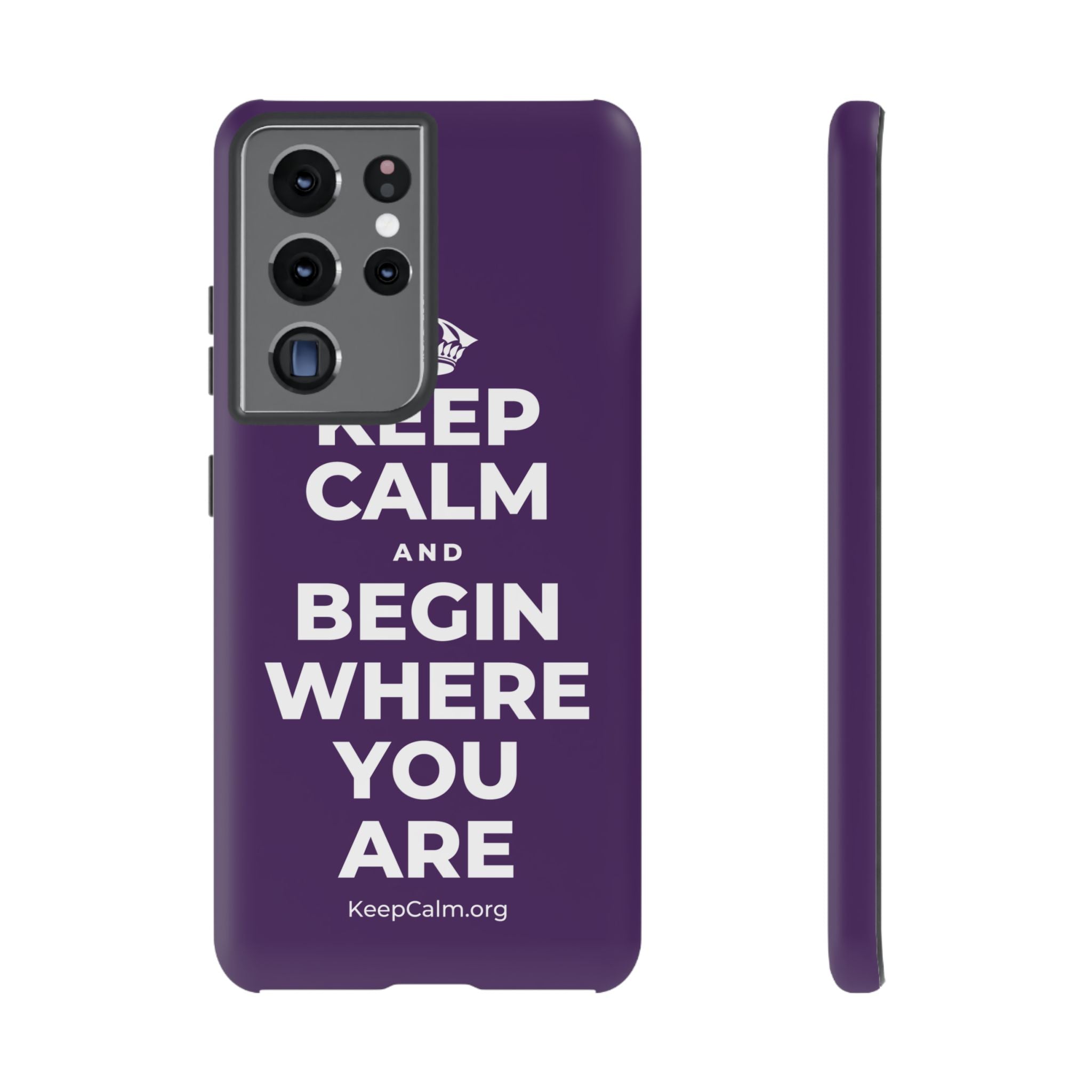 KEEP CALM AND BEGIN WHERE YOU ARE Phone Case