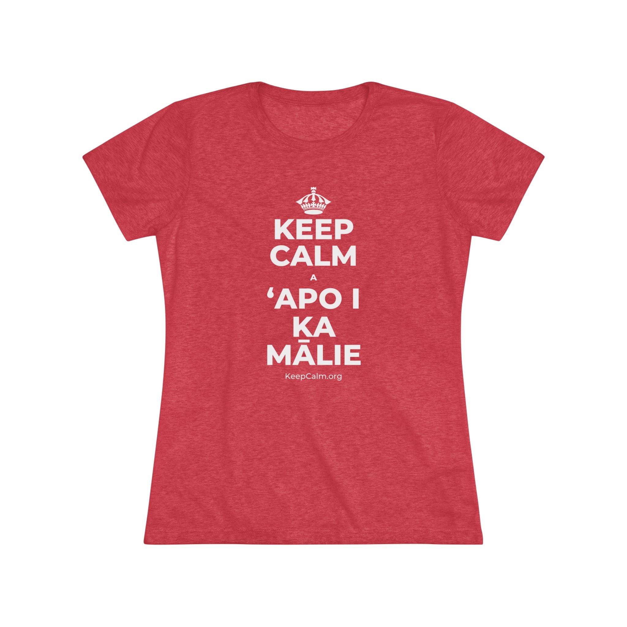 KEEP CALM A ʻAPO I KA MĀLIE Women's Tri-Blend Tee