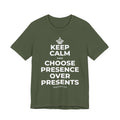 KEEP CALM AND CHOOSE PRESENCE OVER PRESENTS T-Shirt (Military Green–Autumn)