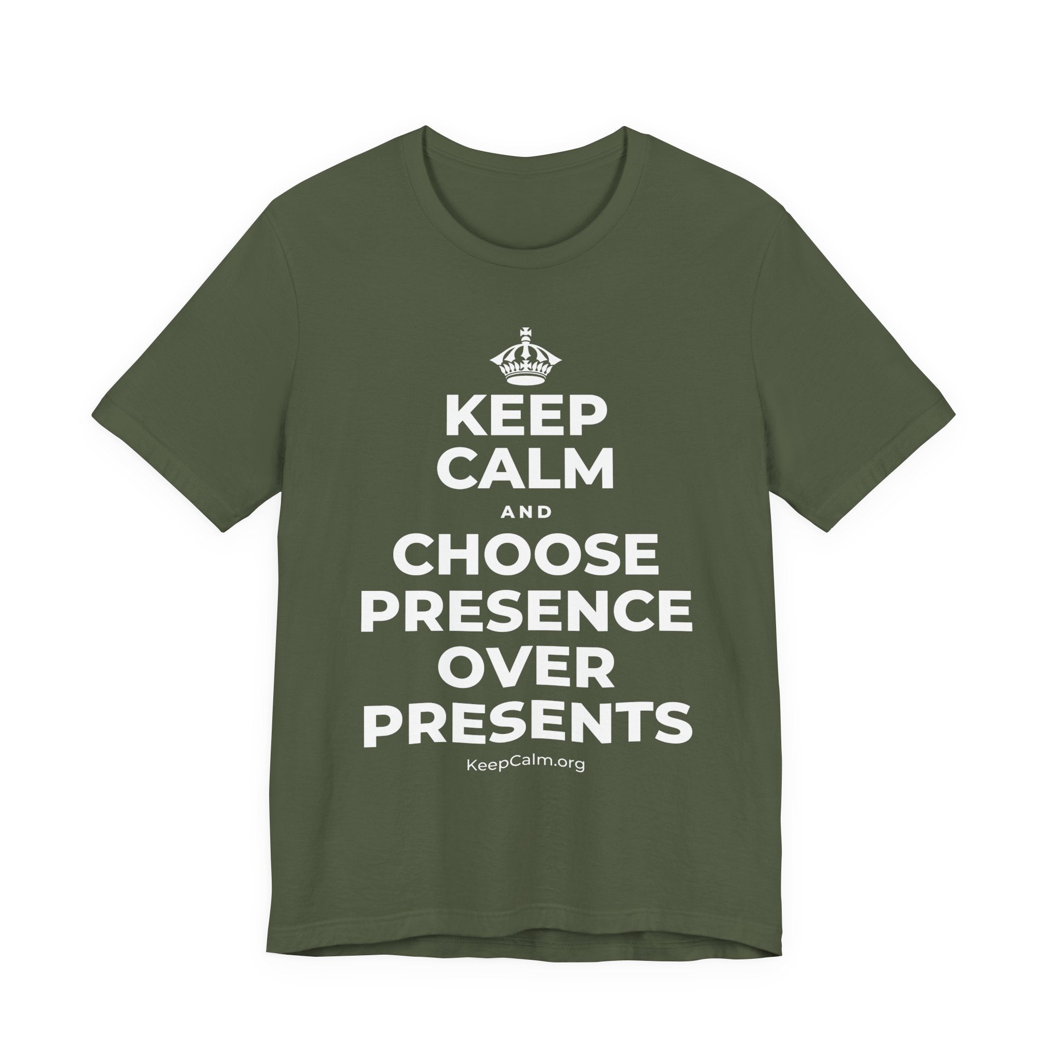 KEEP CALM AND CHOOSE PRESENCE OVER PRESENTS T-Shirt (Military Green–Autumn)