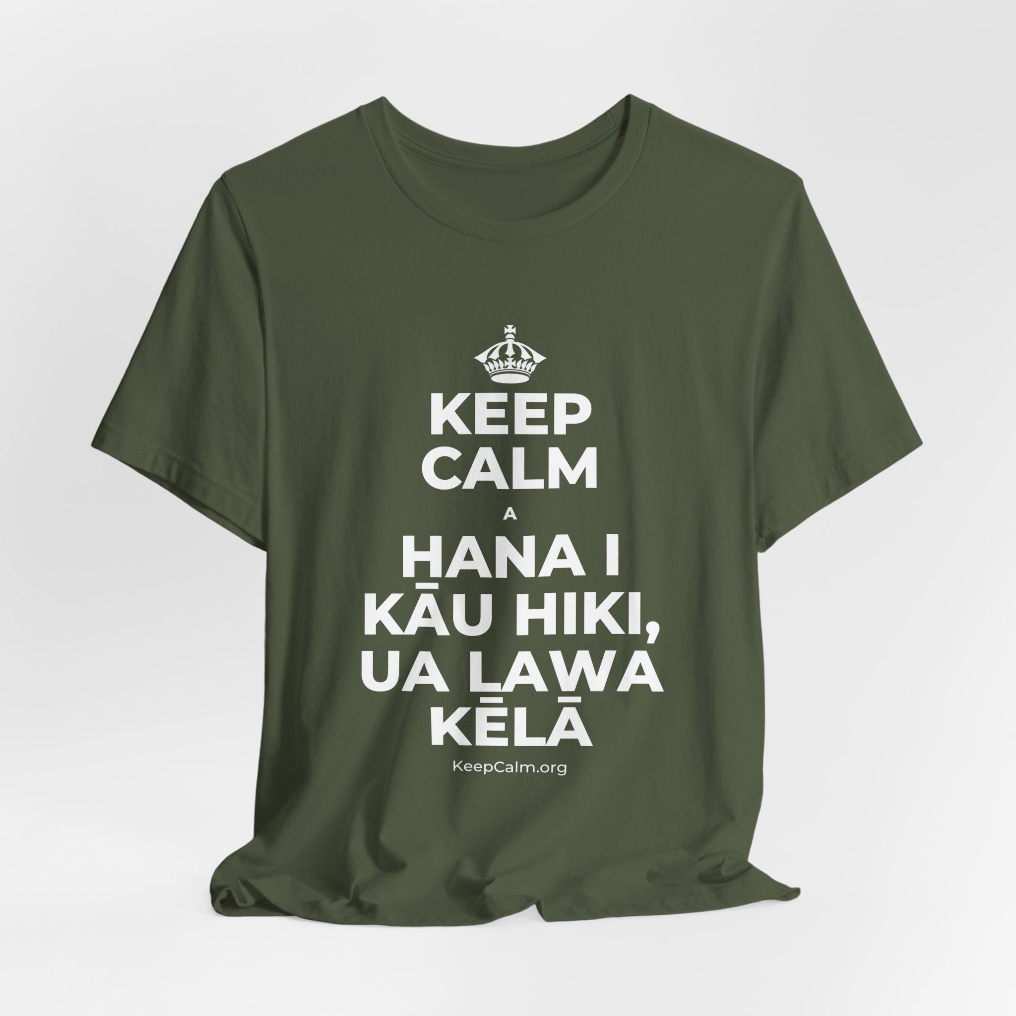 KEEP CALM A HANA I KĀU HIKI, UA LAWA KĒLĀ T-Shirt (Military Green–Autumn)