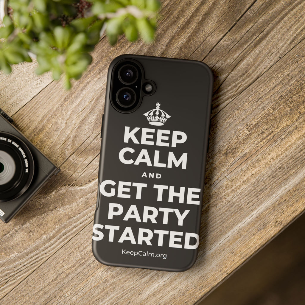 KEEP CALM AND GET THE PARTY STARTED Phone Case