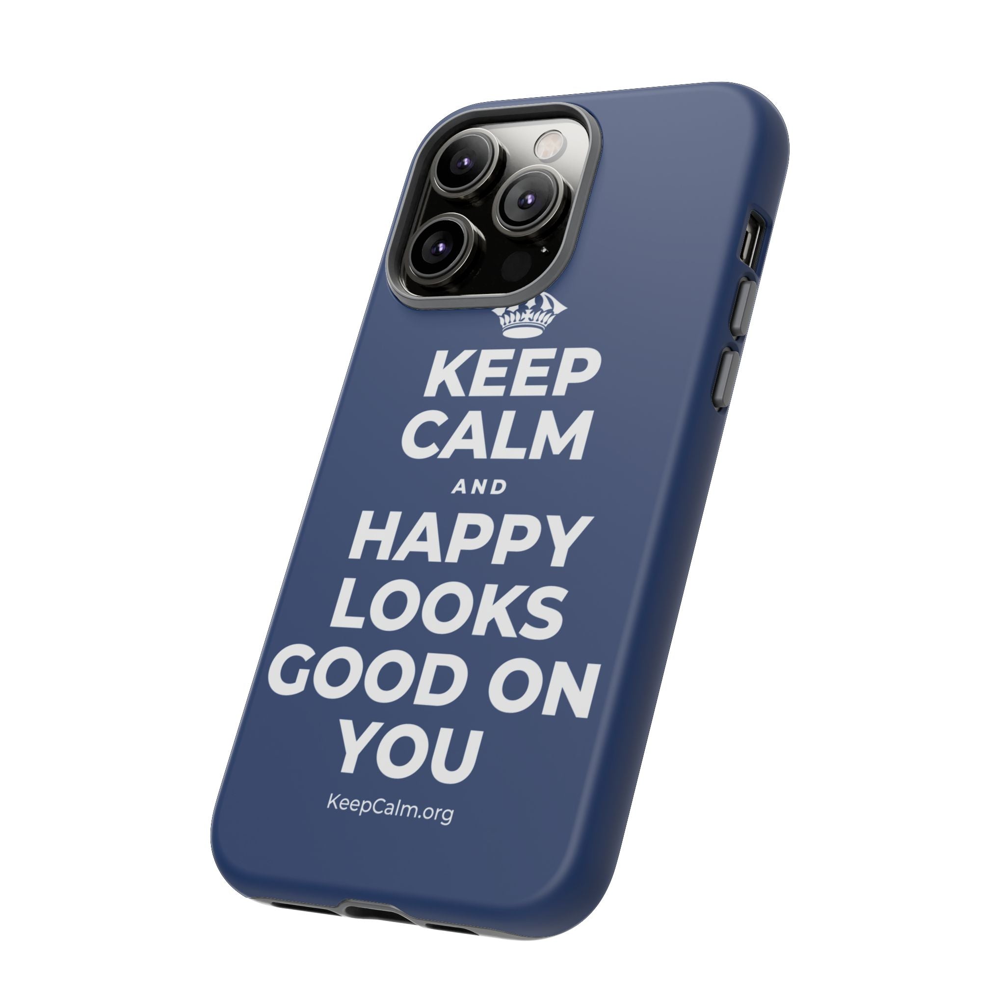 KEEP CALM AND HAPPY LOOKS GOOD ON YOU Phone Case