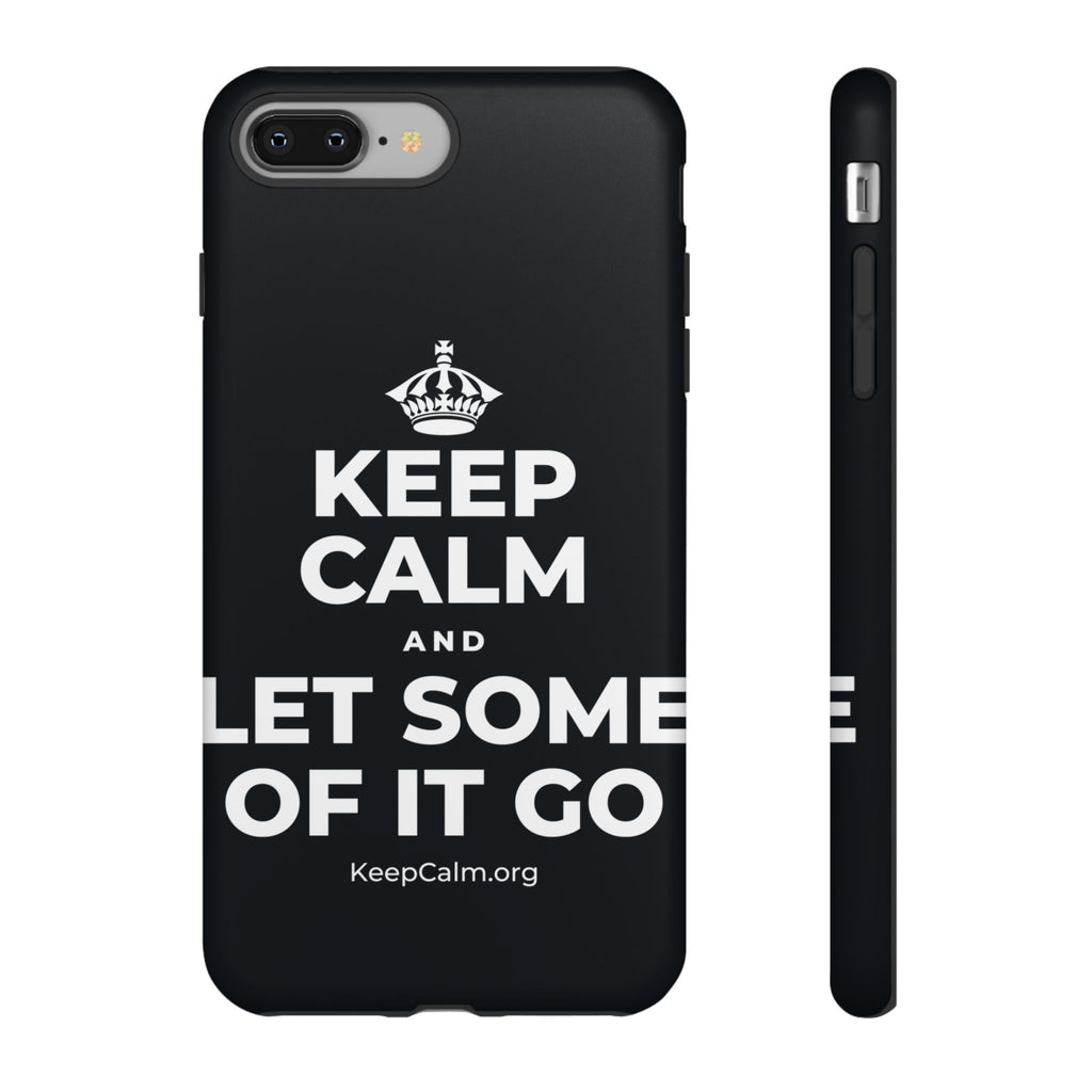 KEEP CALM AND LET SOME OF IT GO Phone Case (Dark)