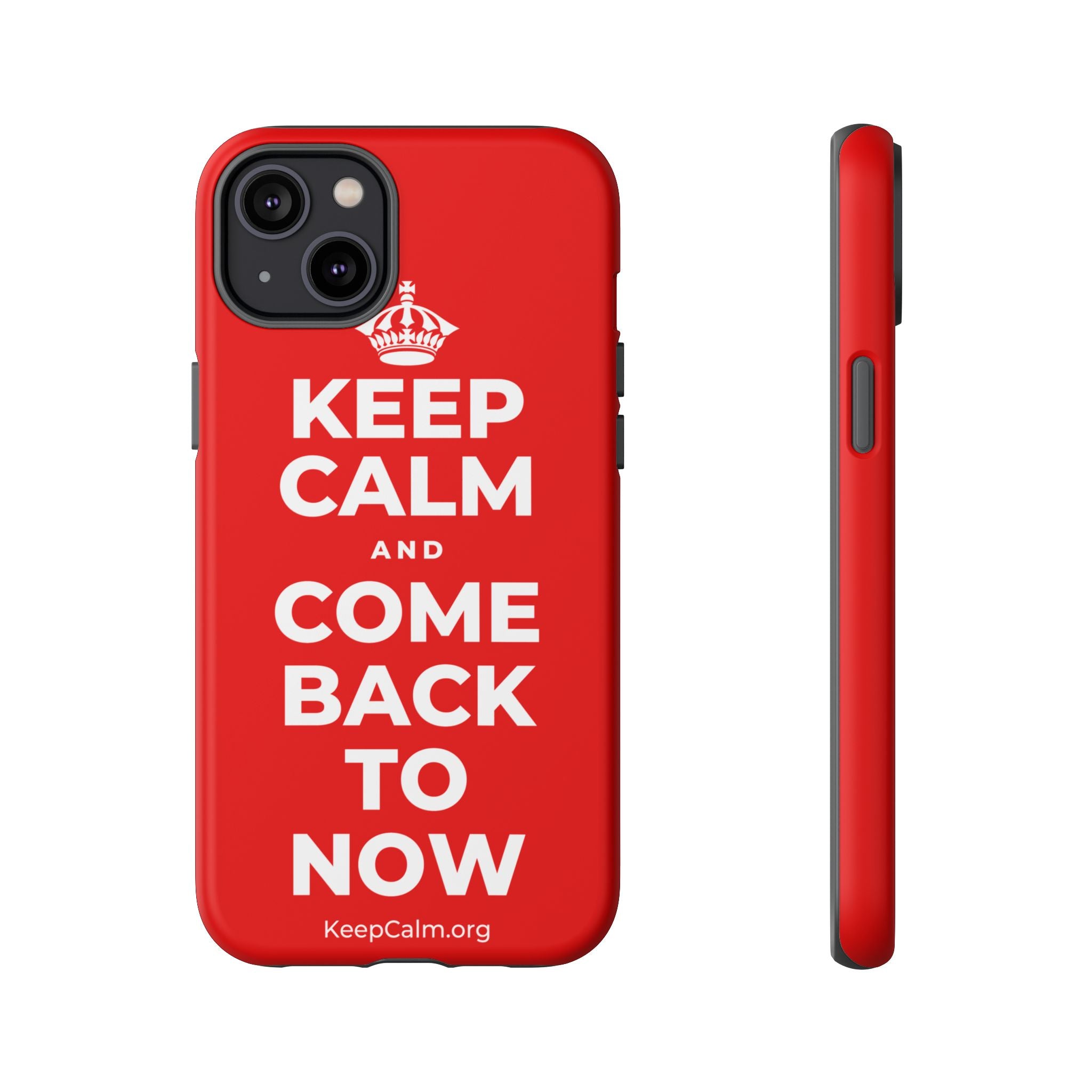 KEEP CALM AND COME BACK TO NOW Phone Case