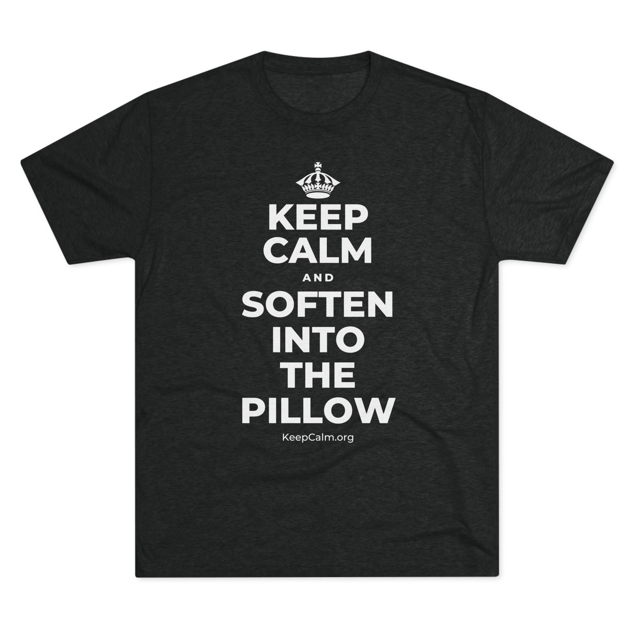 KEEP CALM AND SOFTEN INTO THE PILLOW Tri-Blend Tee
