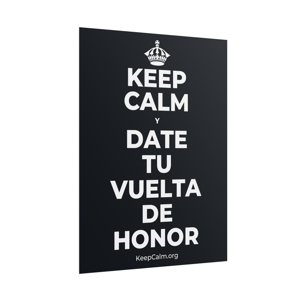 KEEP CALM Y DATE TU VUELTA DE HONOR Poster (Dark)