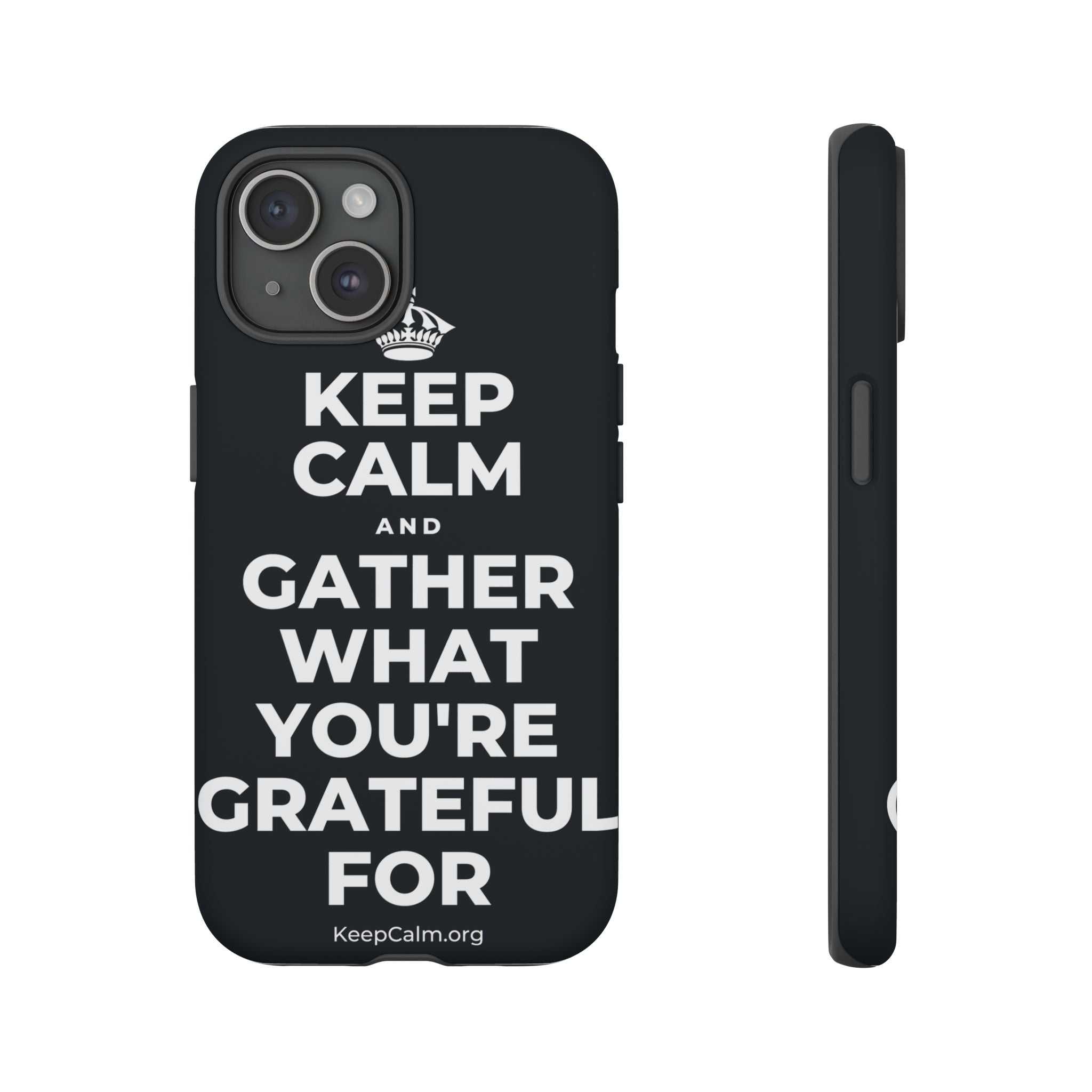 KEEP CALM AND GATHER WHAT YOU'RE GRATEFUL FOR Phone Case (Dark)