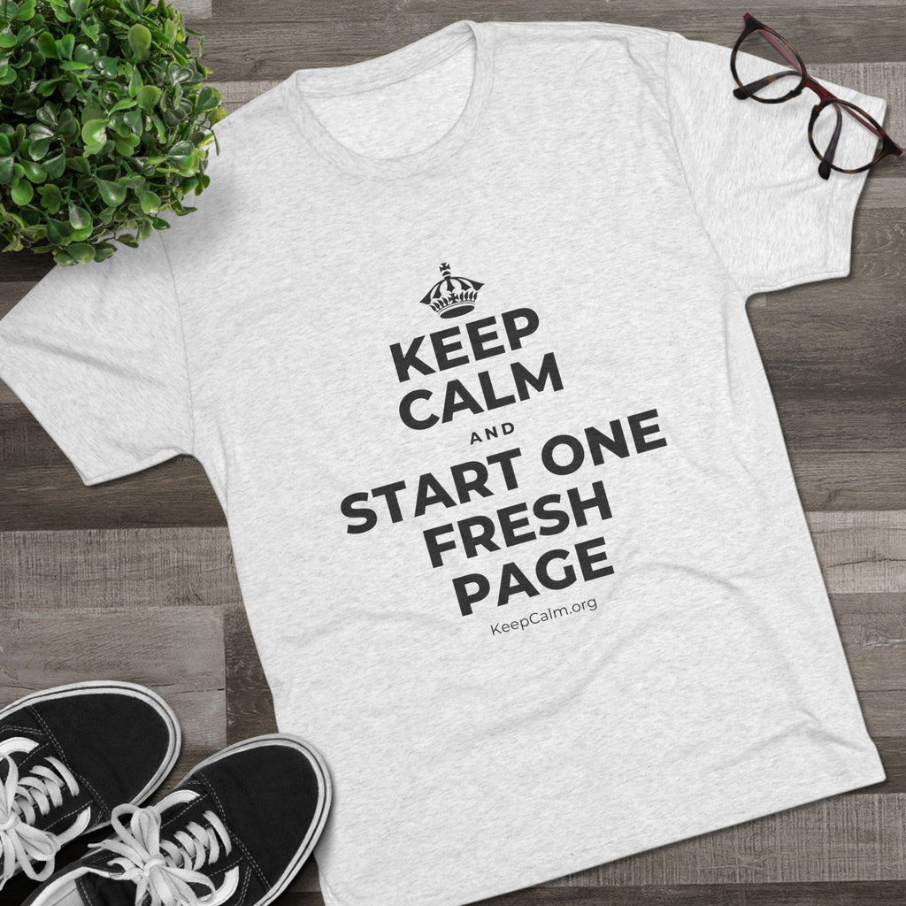 KEEP CALM AND START ONE FRESH PAGE Tri-Blend Tee