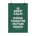 KEEP CALM DA KOMA YANAYIN HUTUN MAKO Satin Poster