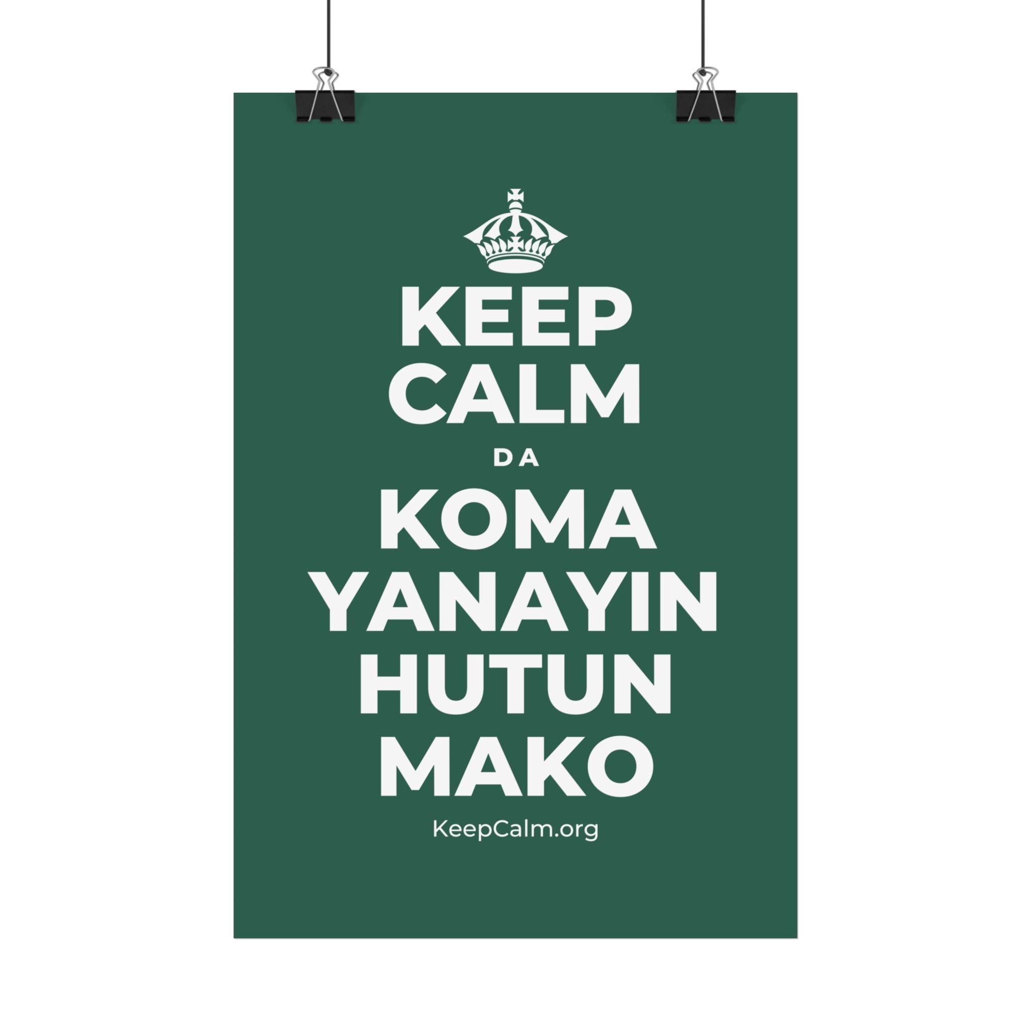 KEEP CALM DA KOMA YANAYIN HUTUN MAKO Satin Poster