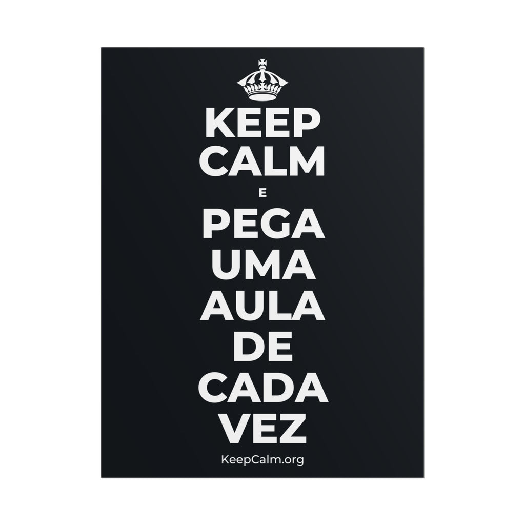 KEEP CALM E PEGA UMA AULA DE CADA VEZ Poster (Dark)