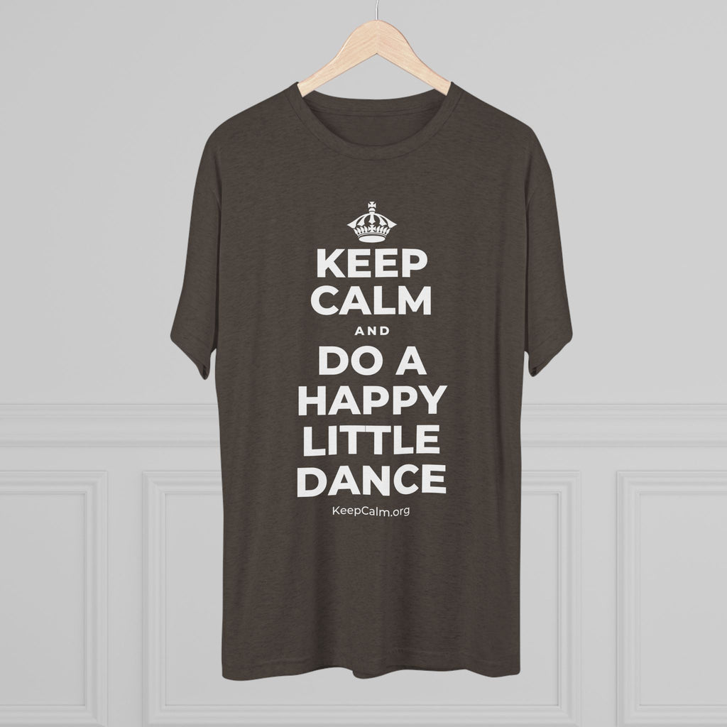 KEEP CALM AND DO A HAPPY LITTLE DANCE Tri-Blend Tee