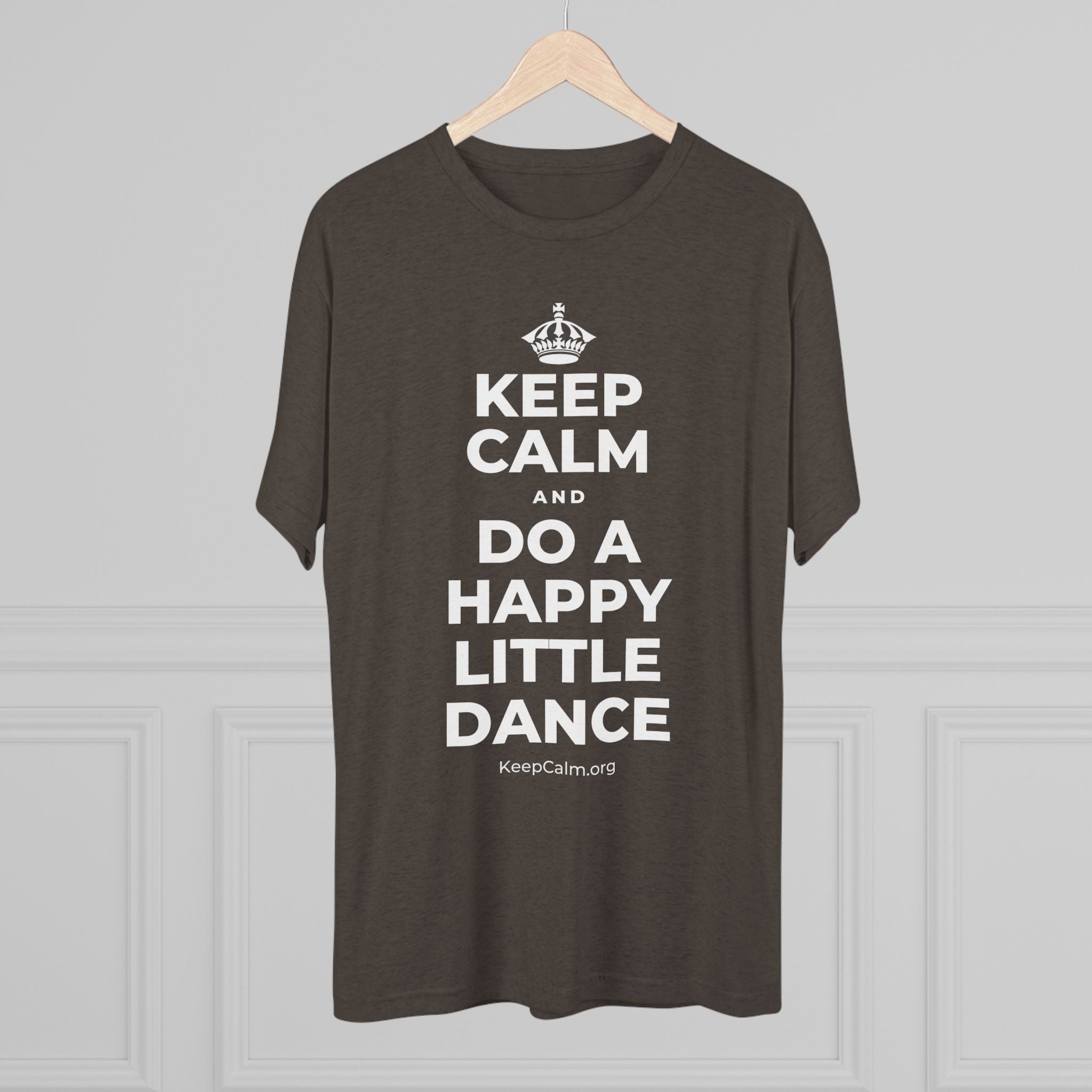 KEEP CALM AND DO A HAPPY LITTLE DANCE Tri-Blend Tee