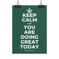 KEEP CALM AND YOU ARE DOING GREAT TODAY Poster