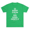 KEEP CALM AND DO LESS, GENTLY Tri-Blend Tee