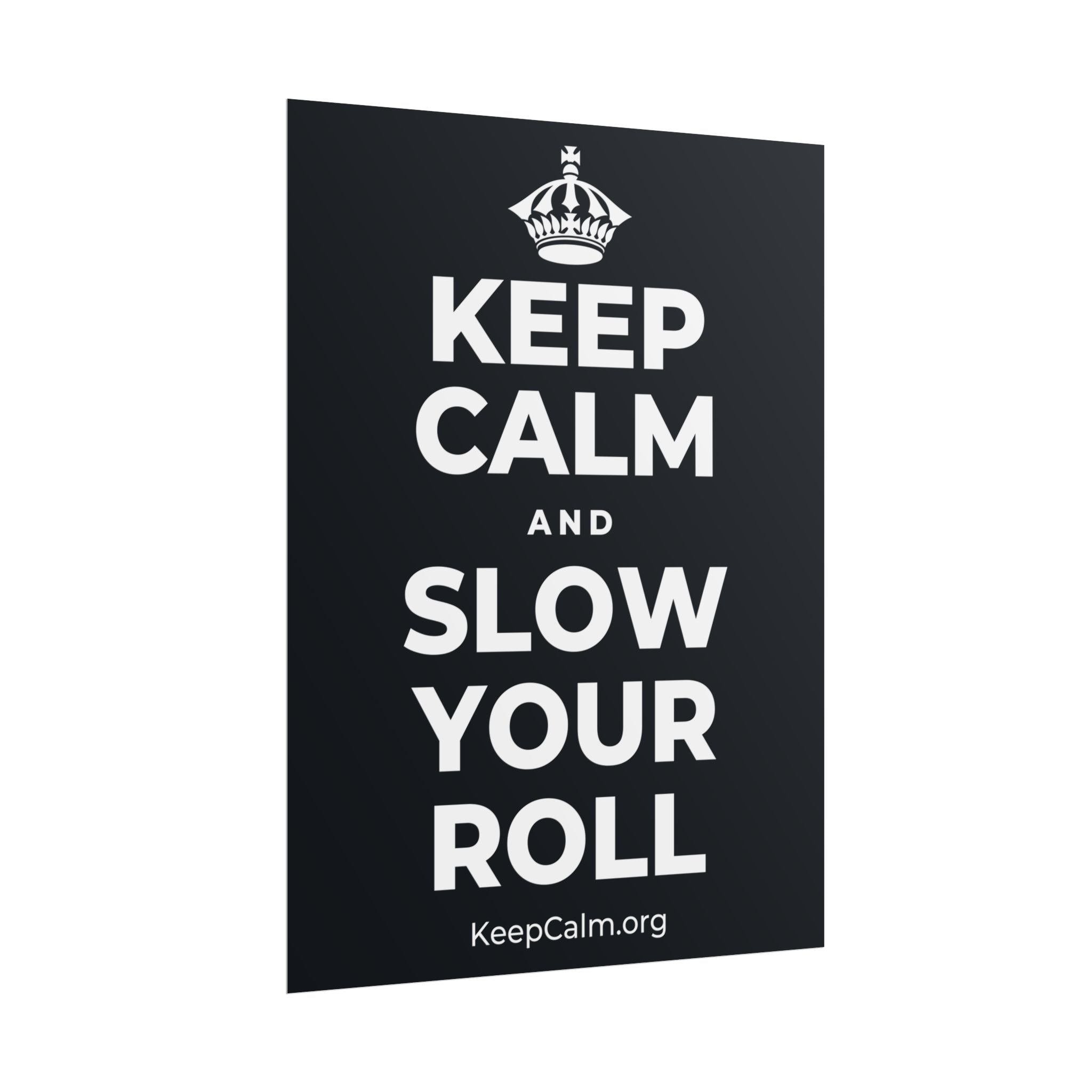 KEEP CALM AND SLOW YOUR ROLL Poster (Dark)