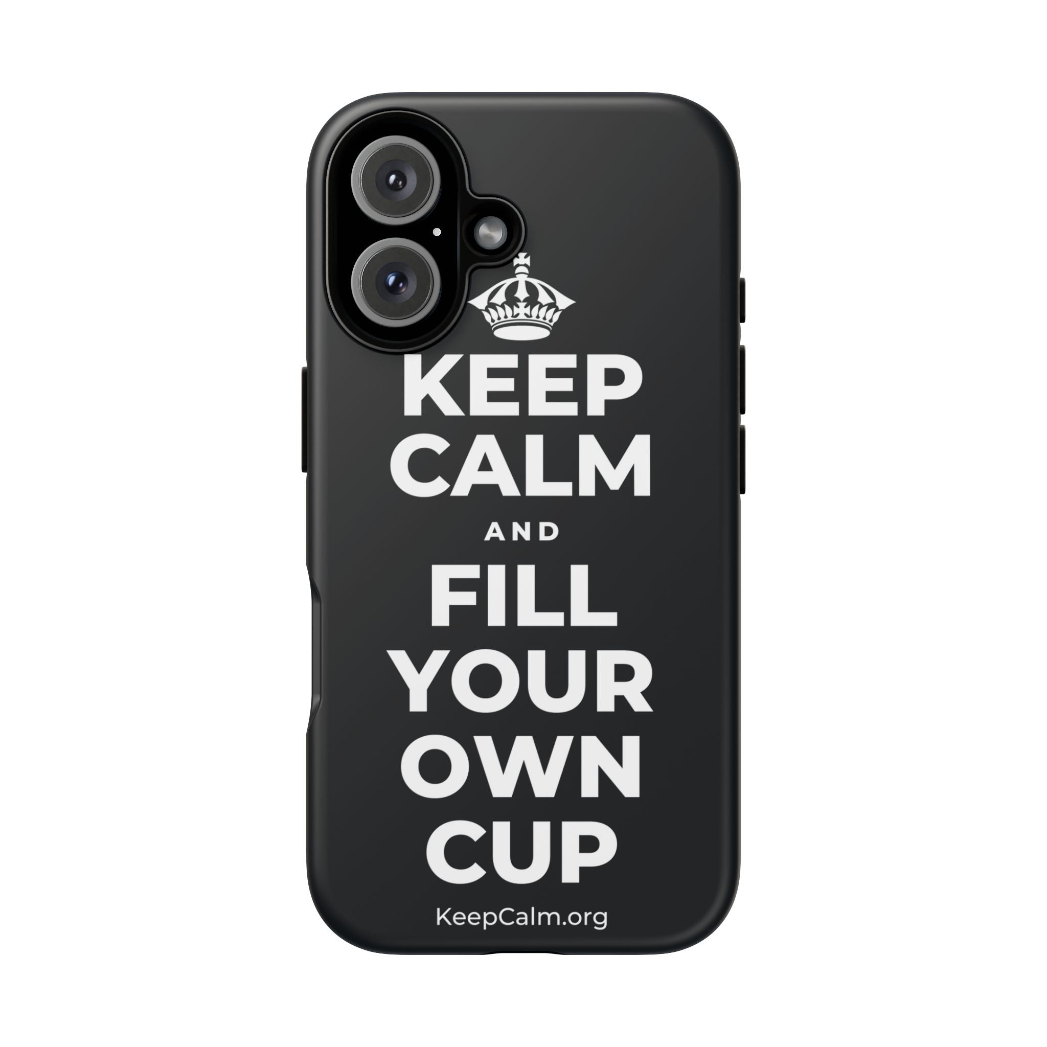 KEEP CALM AND FILL YOUR OWN CUP Phone Case (Dark)
