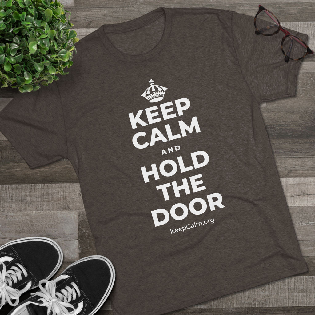 KEEP CALM AND HOLD THE DOOR Tri-Blend Tee