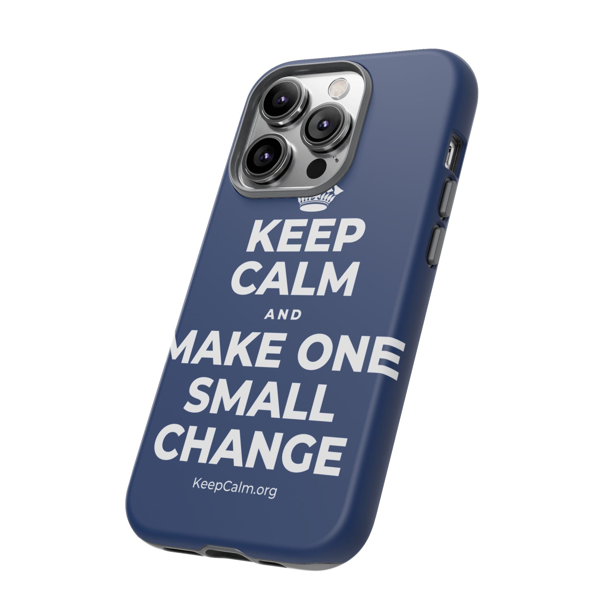 KEEP CALM AND MAKE ONE SMALL CHANGE Phone Case