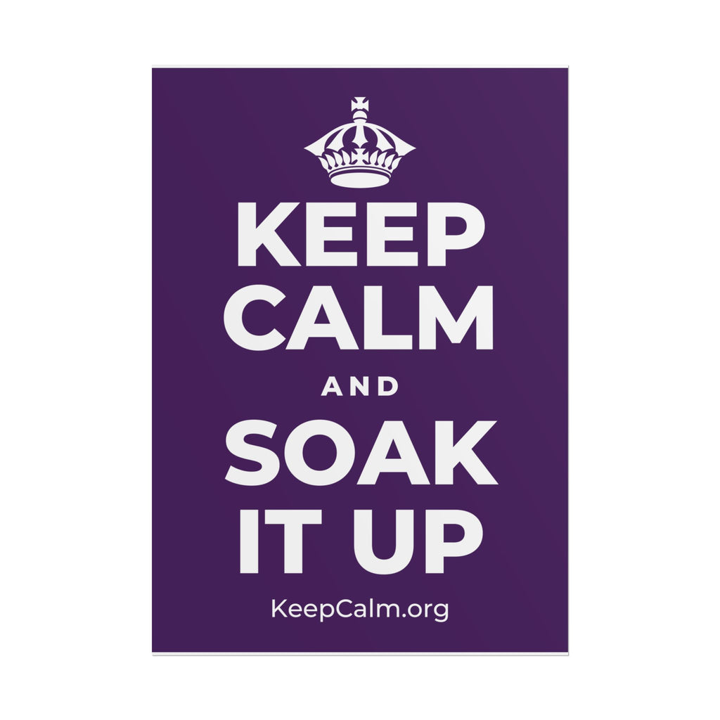 KEEP CALM AND SOAK IT UP Poster