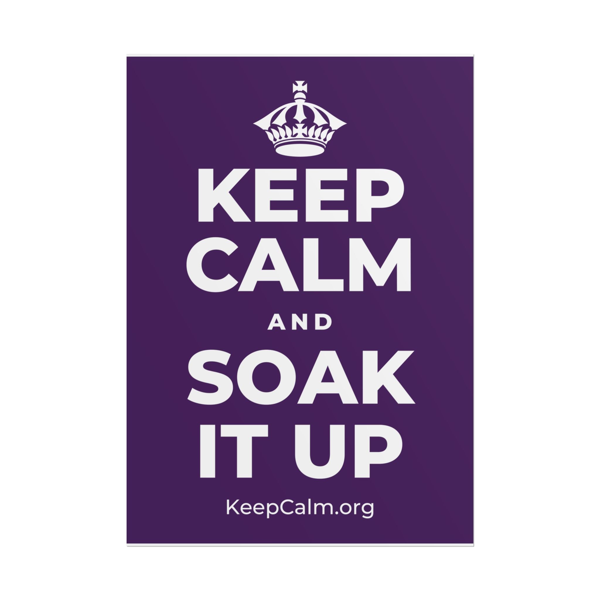 KEEP CALM AND SOAK IT UP Poster