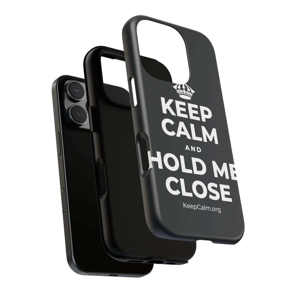 KEEP CALM AND HOLD ME CLOSE Phone Case (Dark)