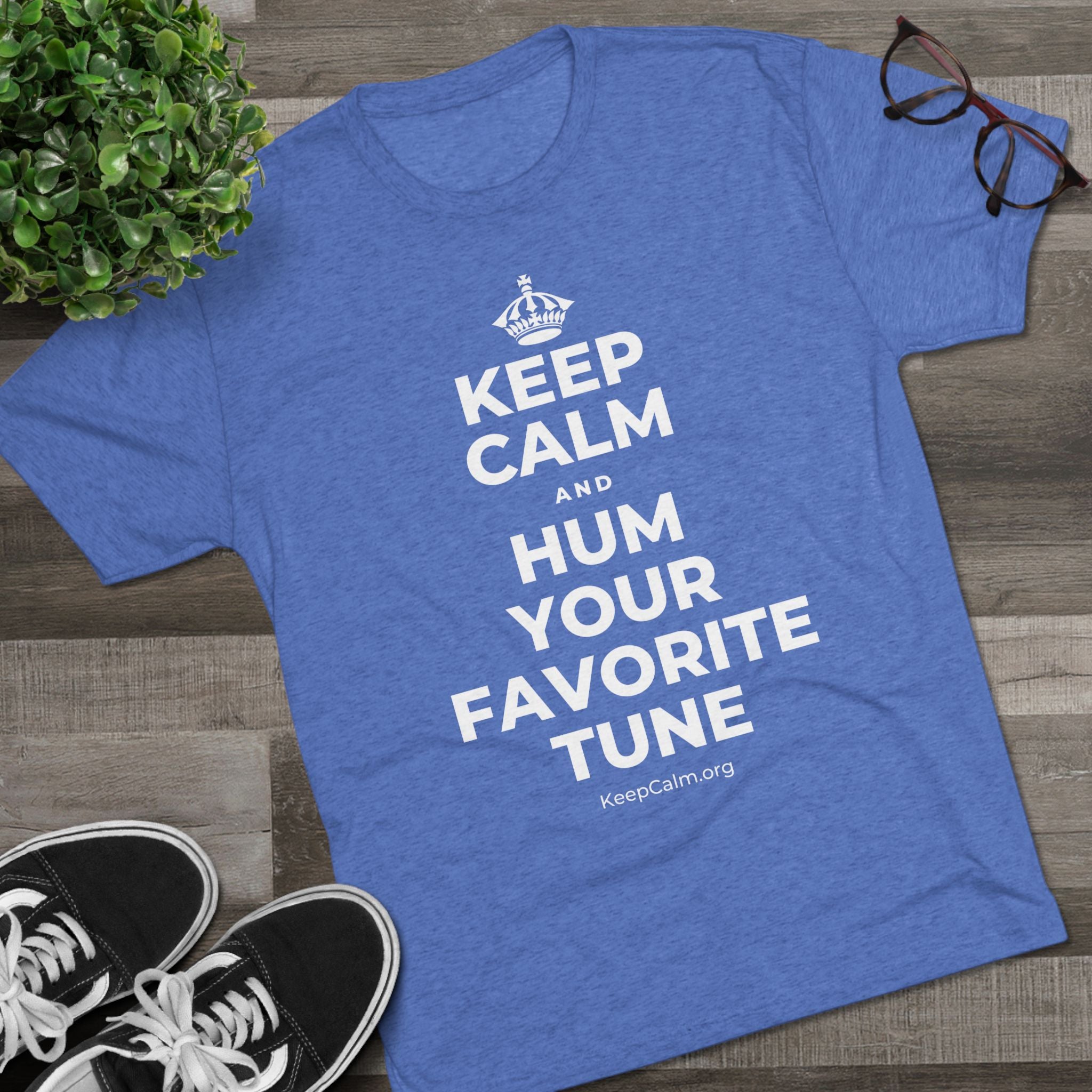 KEEP CALM AND HUM YOUR FAVORITE TUNE Tri-Blend Tee