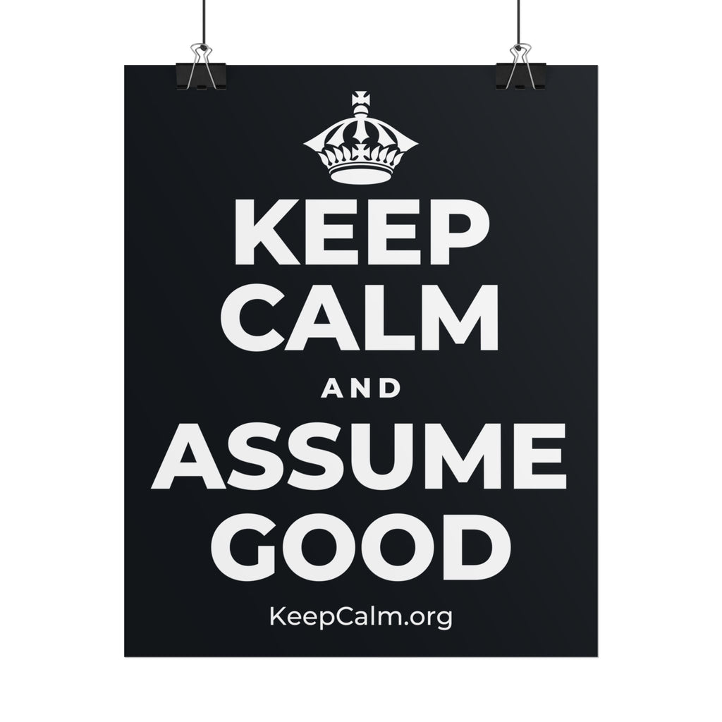 KEEP CALM AND ASSUME GOOD Poster (Dark)