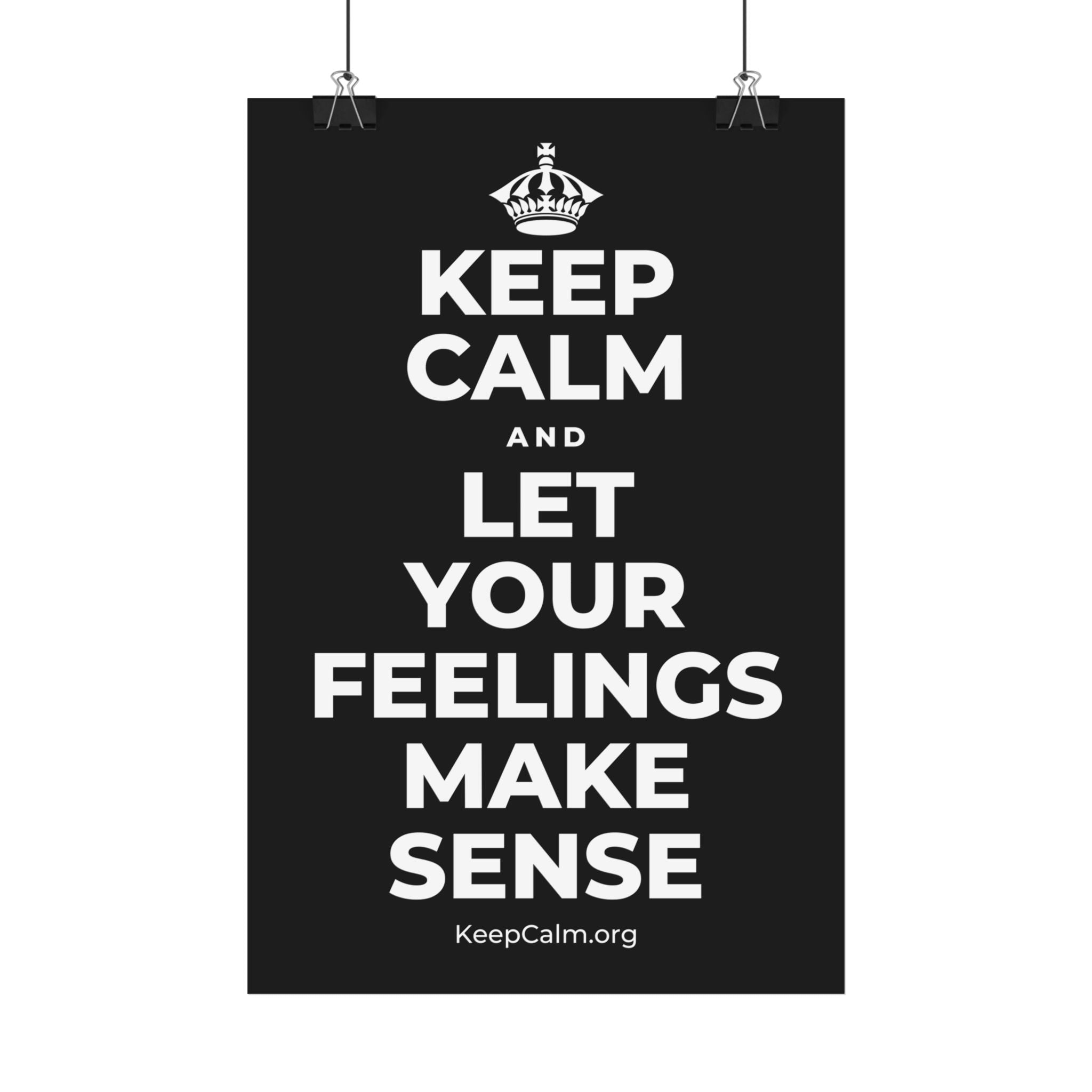 KEEP CALM AND LET YOUR FEELINGS MAKE SENSE Satin Poster