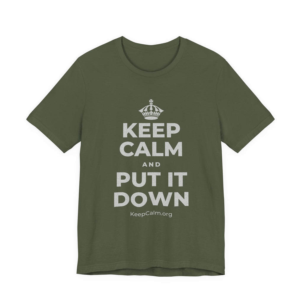 KEEP CALM AND PUT IT DOWN T-Shirt (Military Green–Autumn)