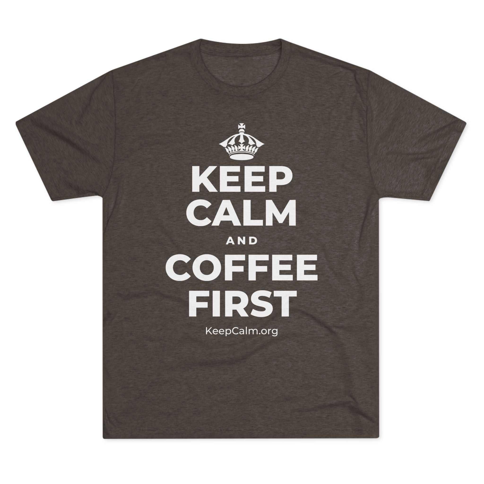 KEEP CALM AND COFFEE FIRST Tri-Blend Tee
