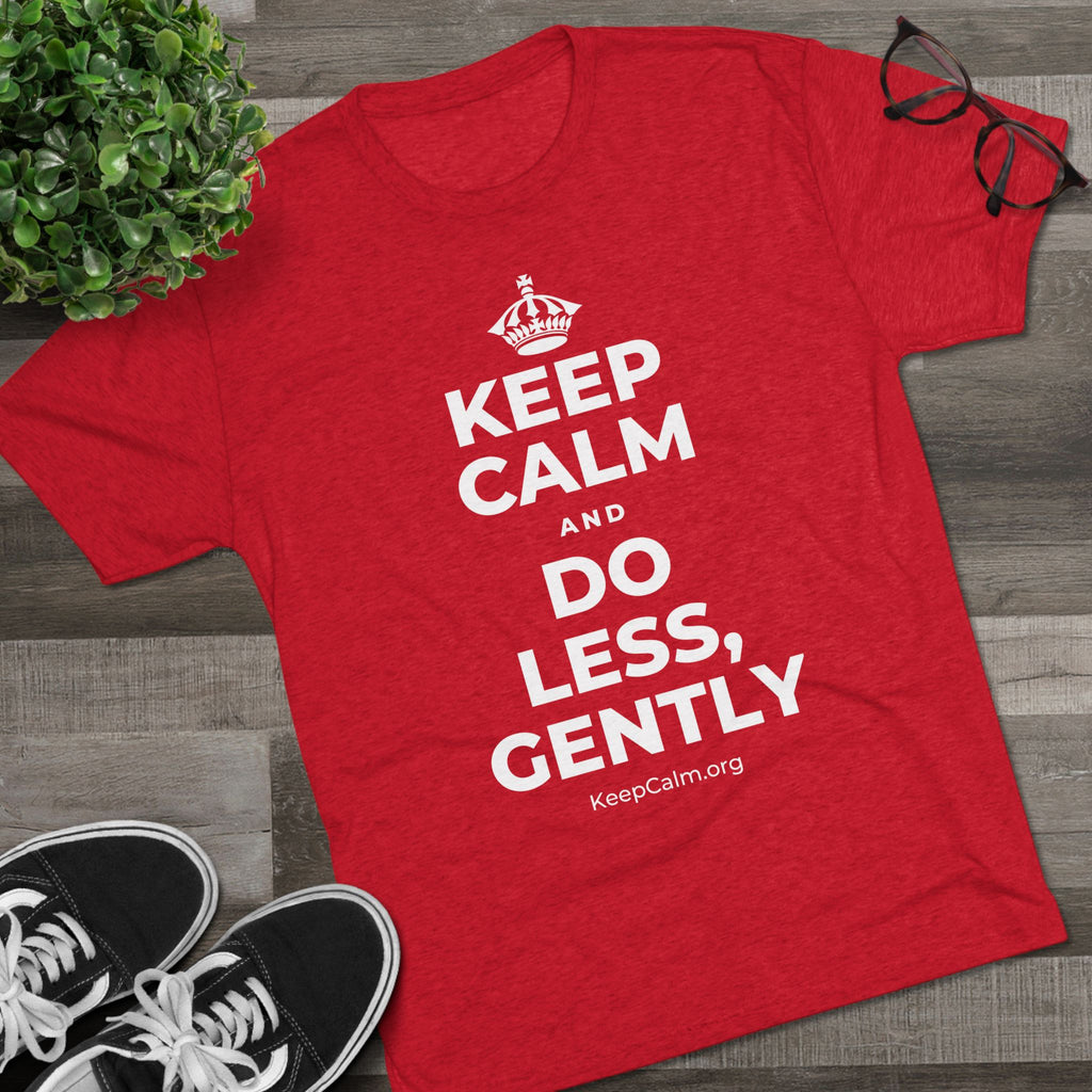 KEEP CALM AND DO LESS, GENTLY Tri-Blend Tee