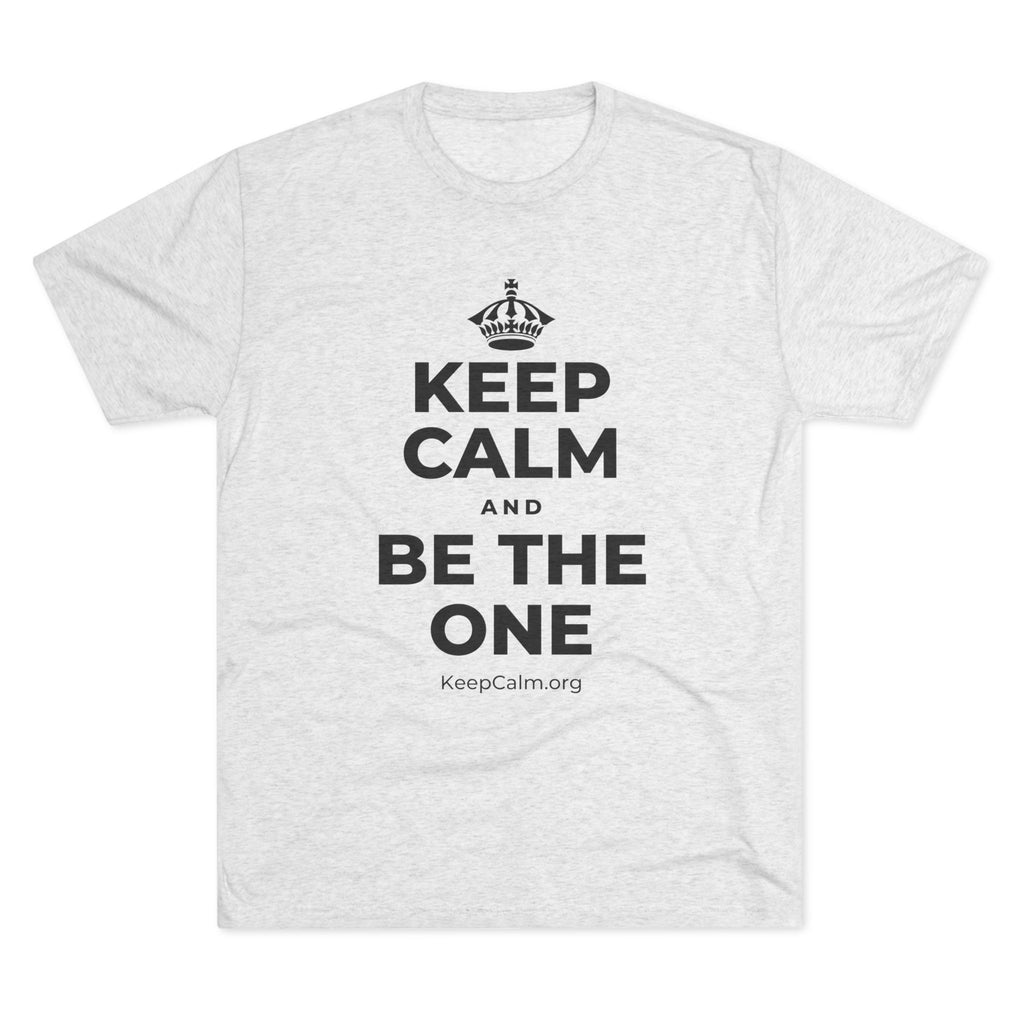 KEEP CALM AND BE THE ONE Tri-Blend Tee