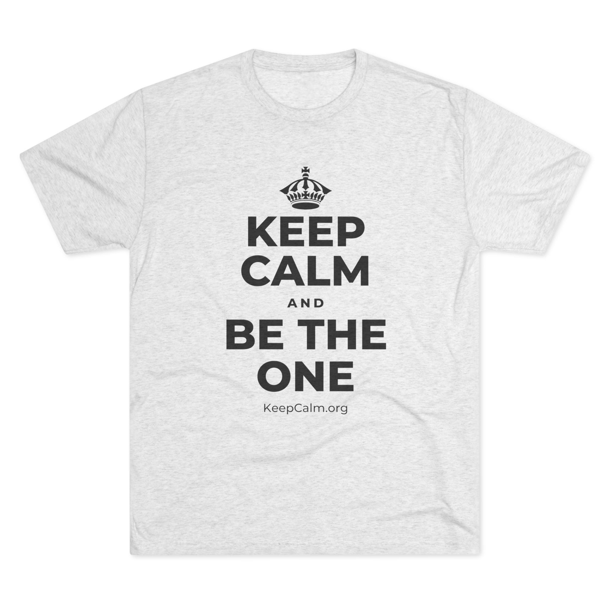 KEEP CALM AND BE THE ONE Tri-Blend Tee