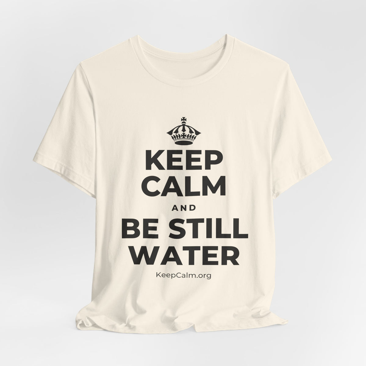 KEEP CALM AND BE STILL WATER T-Shirt (White–Asphalt)