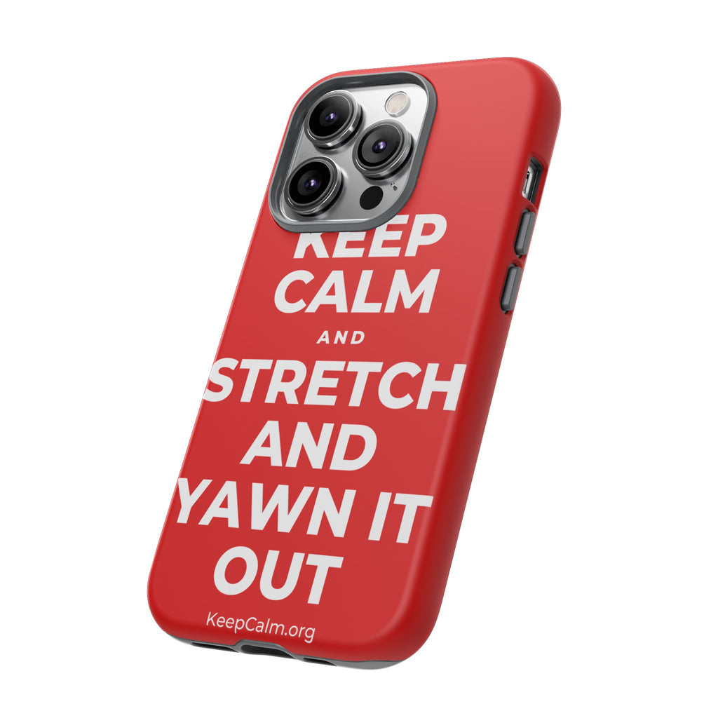 KEEP CALM AND STRETCH AND YAWN IT OUT Phone Case