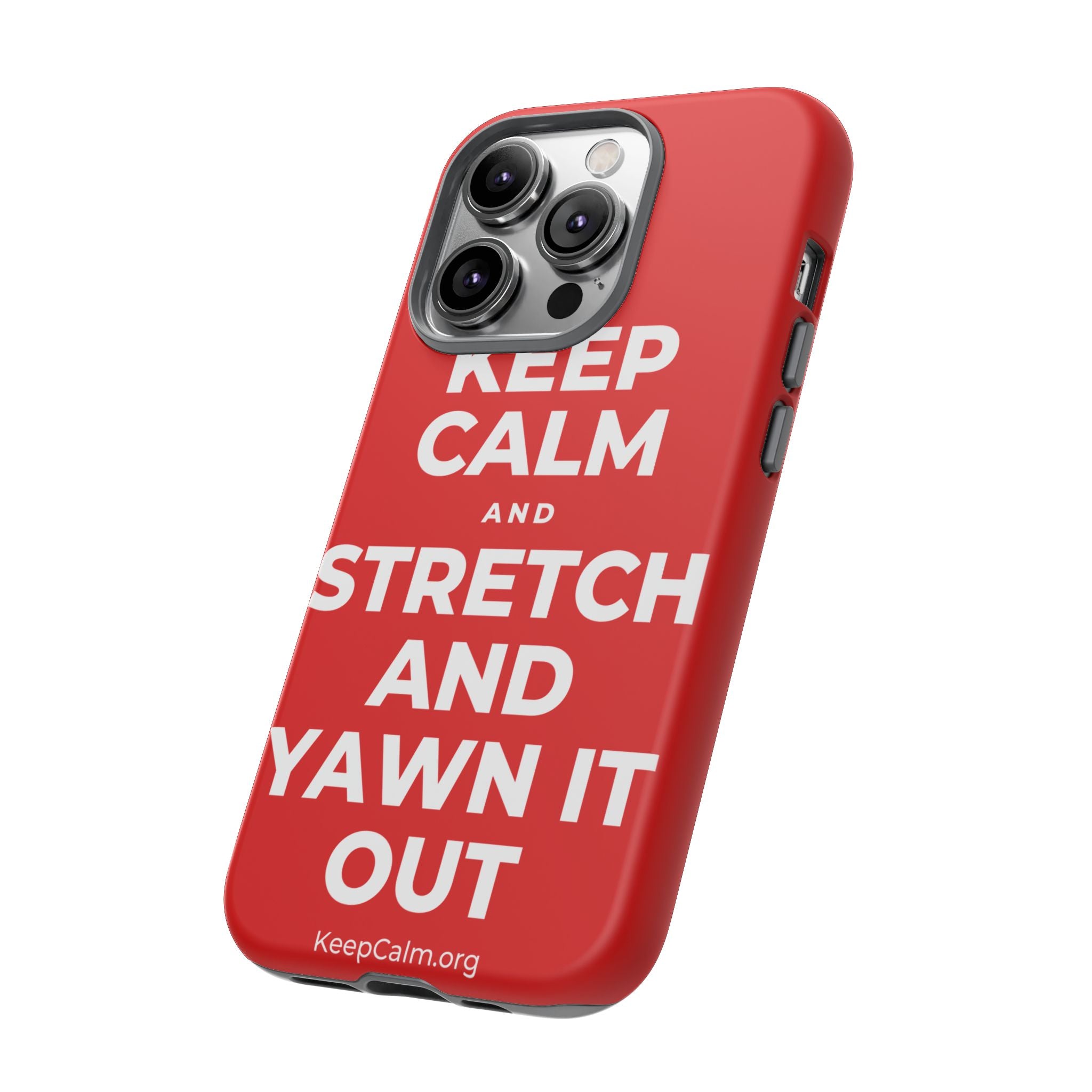 KEEP CALM AND STRETCH AND YAWN IT OUT Phone Case