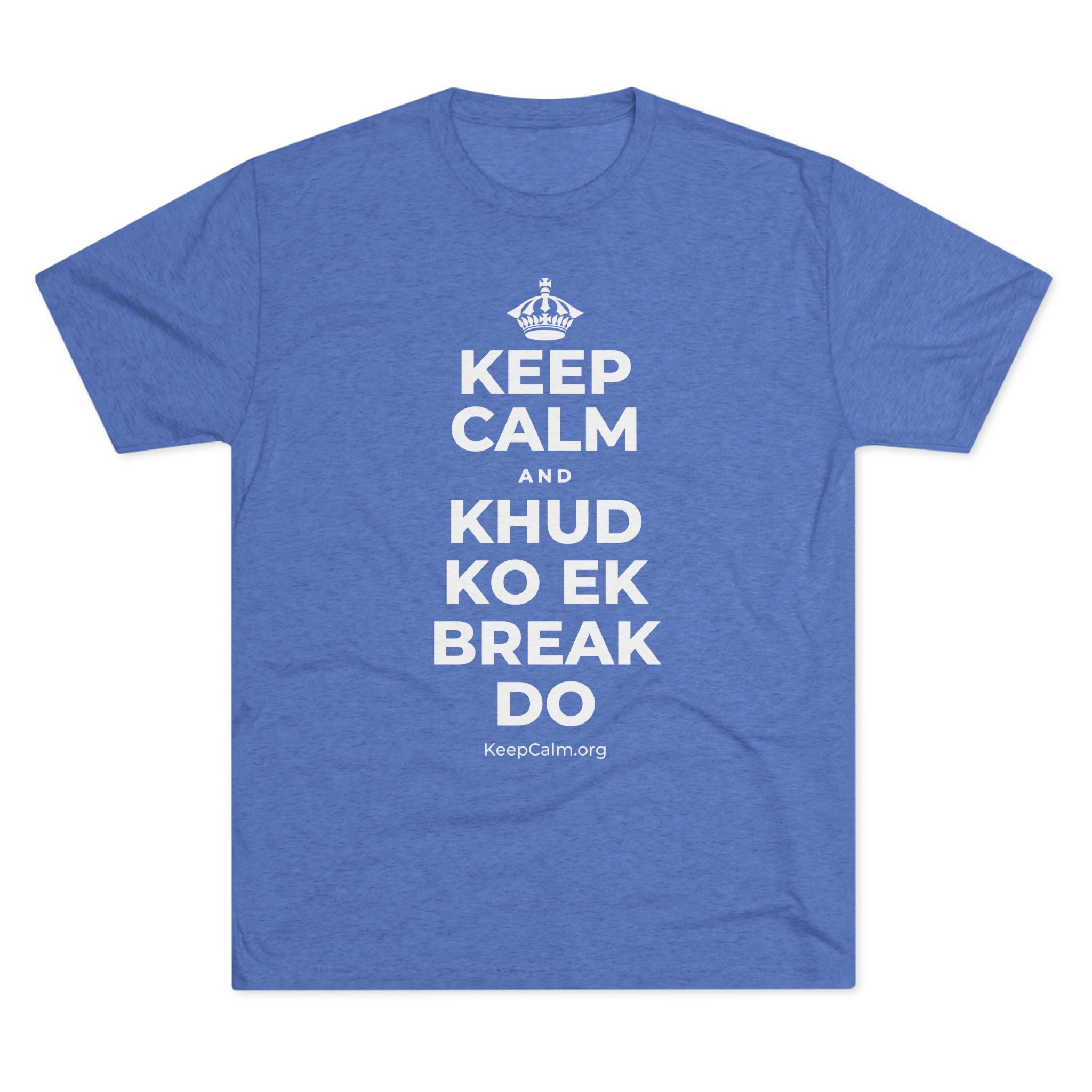 KEEP CALM AND KHUD KO EK BREAK DO Tri-Blend Tee