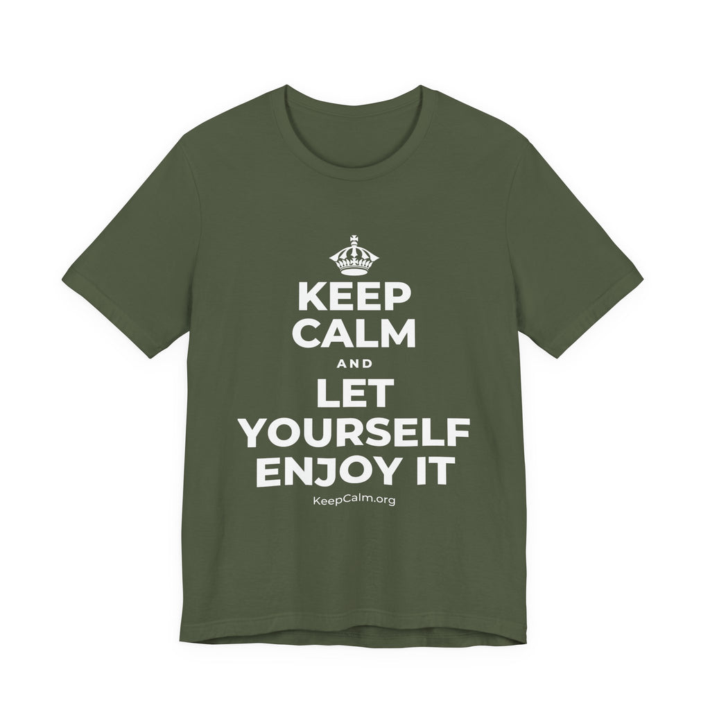 KEEP CALM AND LET YOURSELF ENJOY IT T-Shirt (Military Green–Autumn)