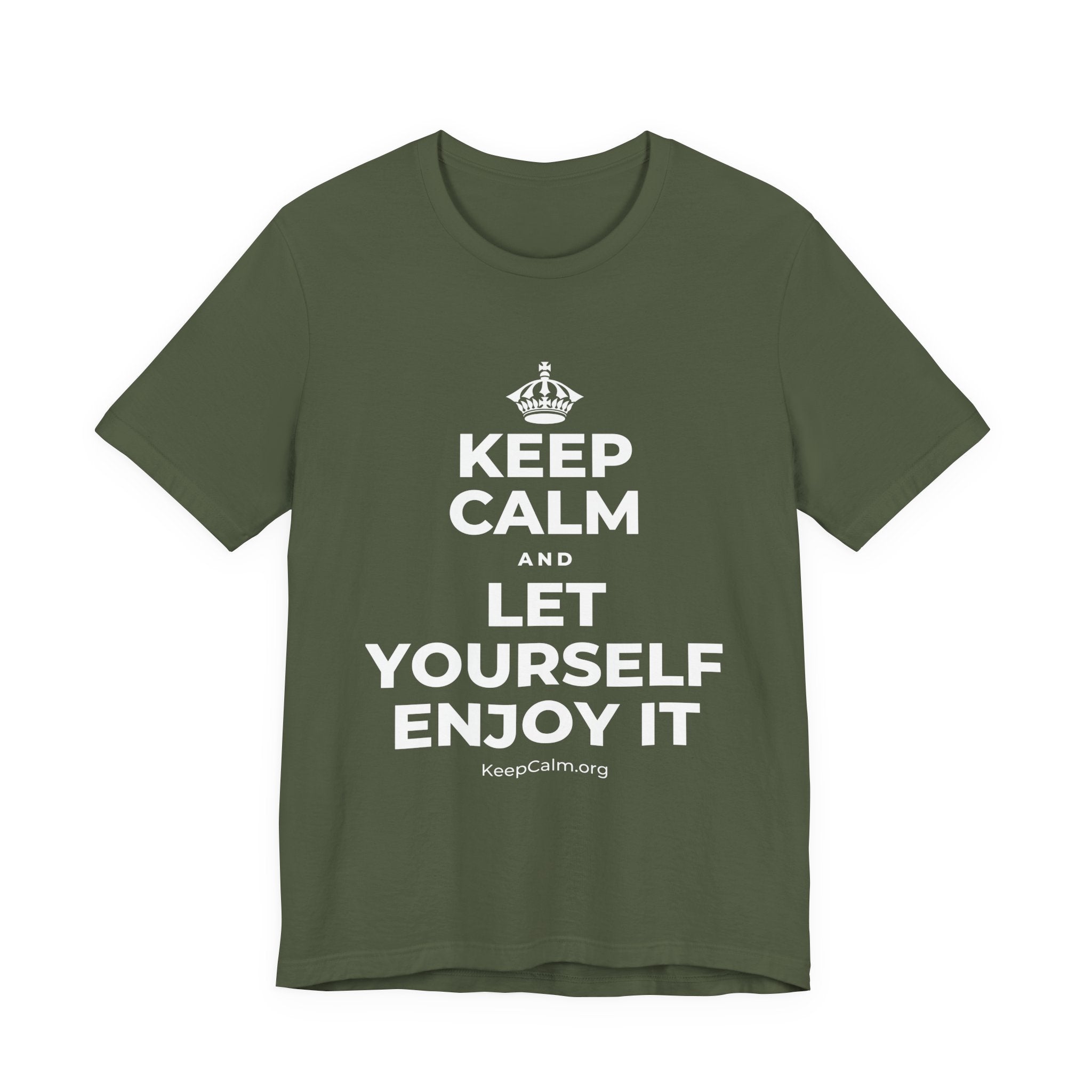 KEEP CALM AND LET YOURSELF ENJOY IT T-Shirt (Military Green–Autumn)