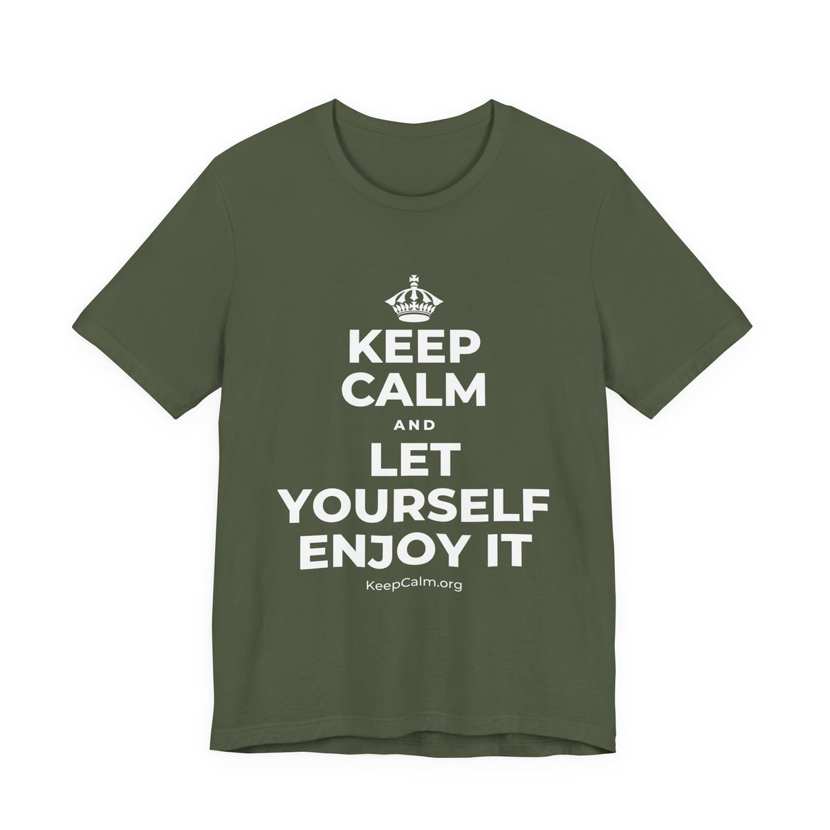 KEEP CALM AND LET YOURSELF ENJOY IT T-Shirt (Military Green–Autumn)