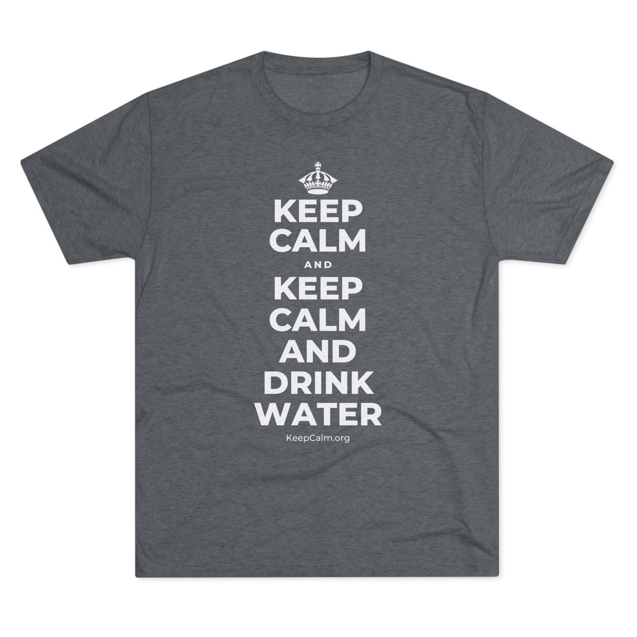 KEEP CALM AND KEEP CALM AND DRINK WATER Tri-Blend Tee