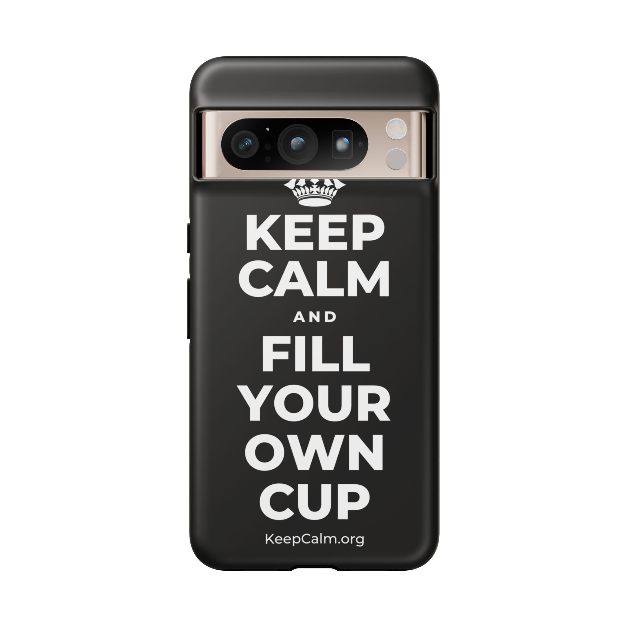KEEP CALM AND FILL YOUR OWN CUP Phone Case