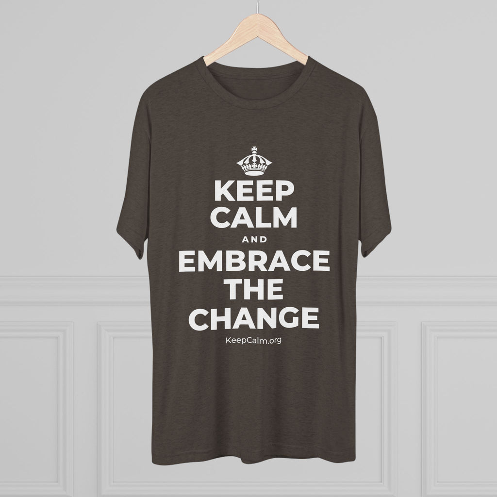 KEEP CALM AND EMBRACE THE CHANGE Tri-Blend Tee
